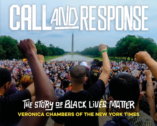 Call & Response: The Story of Black Lives Matter by Veronica Chambers