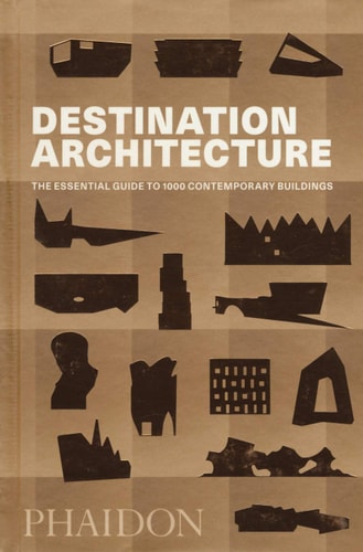 Destination Architecture: The Essential Guide to 1000 Contemporary Buildings by Phaidon Editors