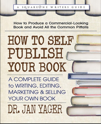 How to Self-Publish Your Book: A Complete Guide to Writing, Editing, Marketing & Selling Your Own Book by Dr. Jan Yager