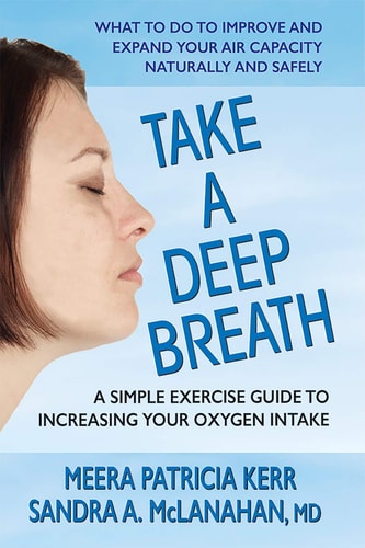 Take a Deep Breath: A Simple Exercise Guide to Increasing Your Oxygen Intake by Meera Patricia Kerr | Sandra A. MD McLanahan