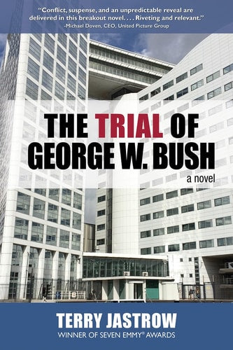 The Trial of George W. Bush: A Novel by Terry Jastrow