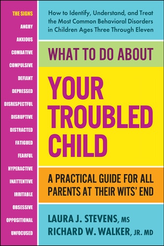 What to Do About Your Troubled Child: A Practical Guide for All Parents at Their Wits' End(Shelfworn by Laura Stevens MSci | Richard W. Walker Jr. MD