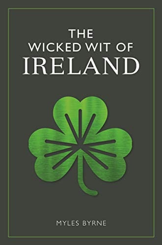 The Wicked Wit of Ireland by Myles Byrne