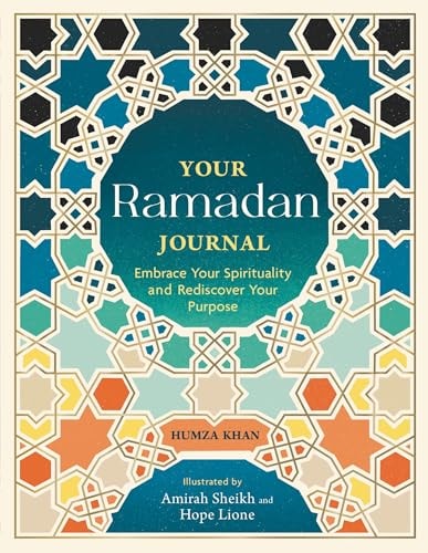 Your Ramadan Journal: Embrace Your Spirituality & Rediscover Your Purpose by Humza Khan
