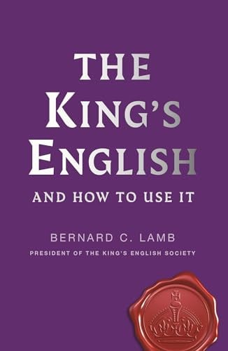 The King's English & How to Use It by Bernard C. Lamb