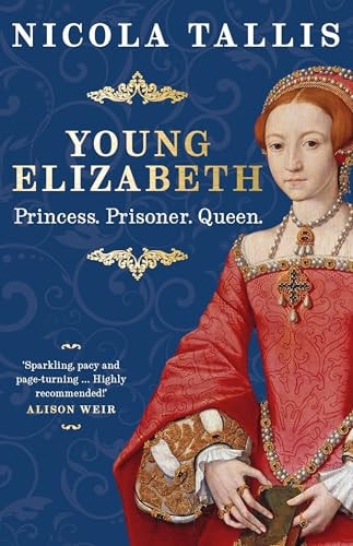 Young Elizabeth: Princess. Prisoner. Queen by Nicola Tallis