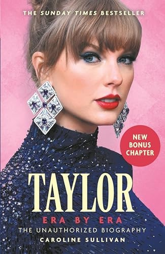 Taylor Swift: Era by Era - The Unauthorized Biography by Caroline Sullivan