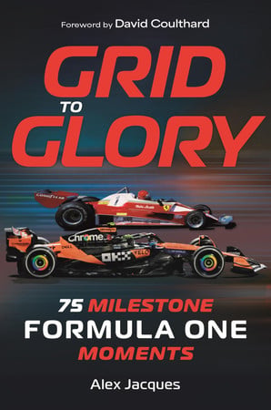 Grid to Glory: 75 Milestone Formula One Moments by Jacques, Alex