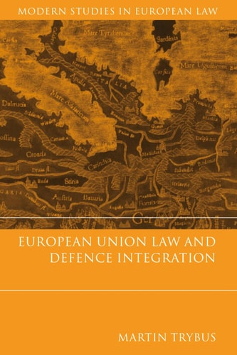 European Union Law and Defence Integration by Martin Trybus