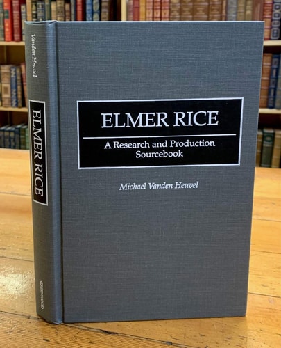 Elmer Rice: A Research and Production Sourcebook by Michael Vanden Heuvel