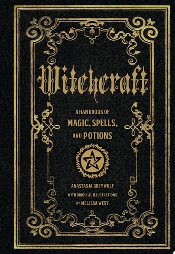 Witchcraft: A Handbook of Magic Spells and Potions by Anastasia Greywolf