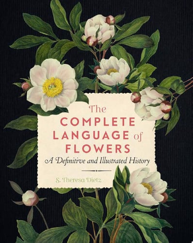The Complete Language of Flowers A Definitive and Illustrated History by S. Theresa Dietz