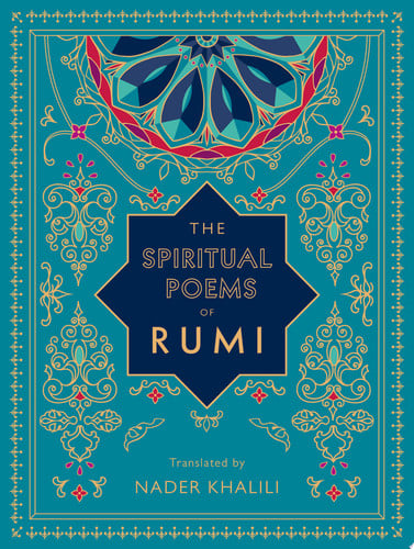 The Spiritual Poems of Rumi Translated by Nader Khalili by Rumi
