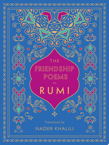 Friendship Poems of Rumi: Translated by Nader Khalili by Jalal al-Din Rumi