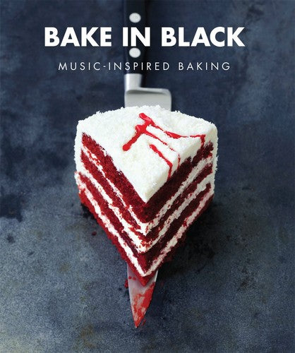 Bake In Black: Music-Inspired Baking by Eve OSullivan | Dave OSullivan