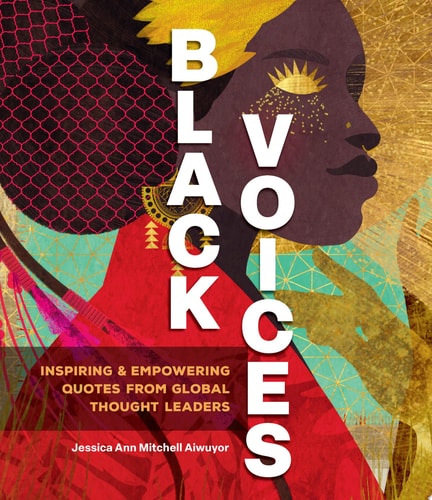 Black Voices: Inspiring & Empowering Quotes from Global Thought Leaders by Jessica Ann Mitchell Aiwuyor
