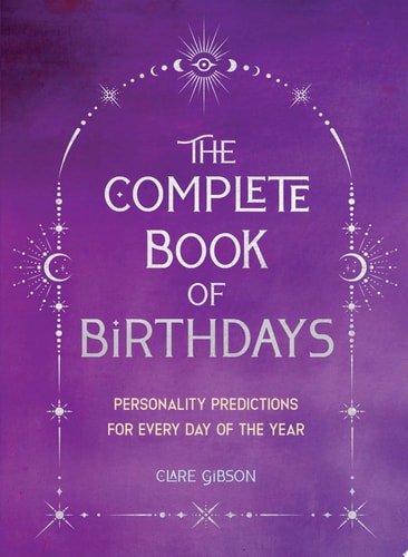 The Complete Book of Birthdays: Personality Predictions for Every Day of the Year by Clare Gibson