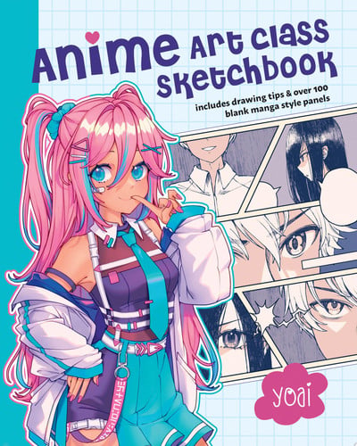 Anime Art Class Sketchbook: Includes Drawing Tips and Over 100 Blank Manga Style Panels by Yoai
