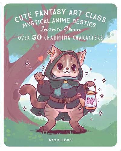 Cute Fantasy Art Class Mystical Anime Besties - Learn to Draw Over 50 Charming Characters by Naomi Lord