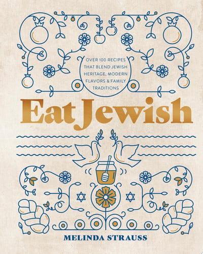 Eat Jewish: Over 100 Recipes That Blend Jewish Heritage, Modern Flavors, and Family Traditions by Melinda Strauss