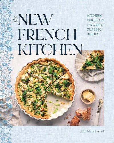 The New French Kitchen: Modern Takes on Favorite Classic Dishes by Geraldine Leverd