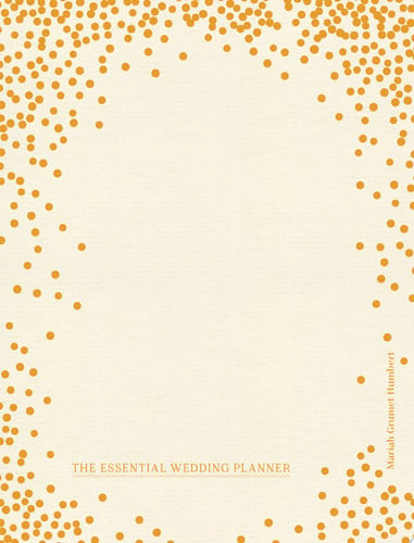 The Essential Wedding Planner: Every Checklist, Tool, and Tip Needed to Plan the Perfect Day by Mariah Grumet Humbert