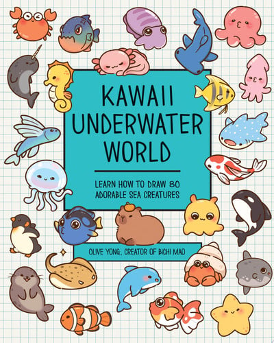 Kawaii Underwater World: Learn How to Draw 80 Adorable Sea Creatures by Olive Yong