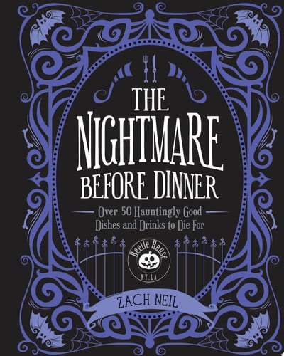 The Nightmare Before Dinner Over 50 Hauntingly Good Dishes and Drinks to Die For by Zach Neil