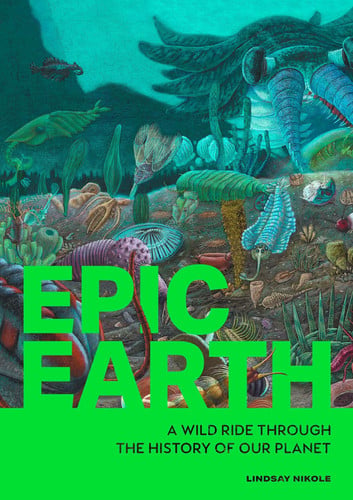 Epic Earth: A Wild Ride Through the History of Life on Our Planet by Lindsay Nikole