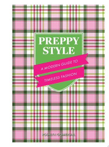Preppy Style A Modern Guide to Timeless Fashion by Rosalyn Gomersall