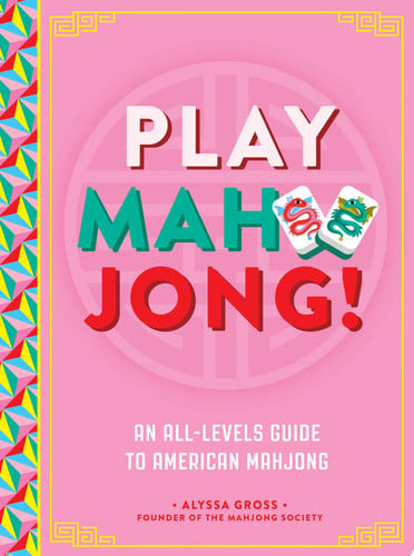 Play Mahjong! An All-Levels Guide to American Mahjong by Alyssa Gross