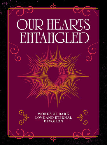 Our Hearts Entangled: Words of Dark Love & Eternal Devotion by Agnes Hollyhock