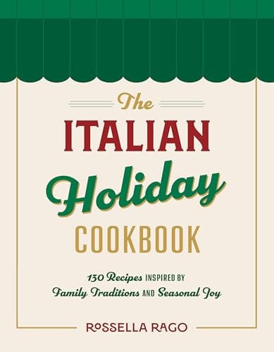The Italian Celebration Cookbook: Family Recipes for Year-Round Festivities by Rossella Rago