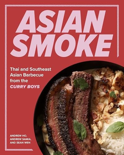Asian Smoke Thai and Southeast Asian Barbecue from the Curry Boys by Andrew Ho | Andrew Samia | Sean Wen