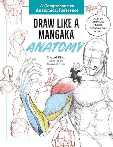 Draw Like a Mangaka: Anatomy: A Comprehensive Anatomical Reference Master Anatomy, Figure Drawing and Poses by Kuhn, Marcel