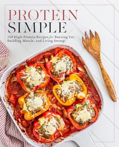Protein Simple 150 High-Protein Recipes for Burning Fat, Building Muscle, and Living Strong by Editors of Fair Winds Press