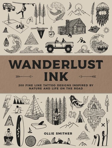 Wanderlust ink: 300 fine line tattoo designs inspired by nature & life on the road by Smither, Ollie