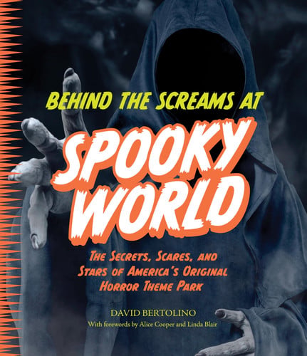 Behind the Screams at Spookyworld: The Secrets, Scares, and Stars of America\u2019s Original Horror Theme Park by Bertolino, David