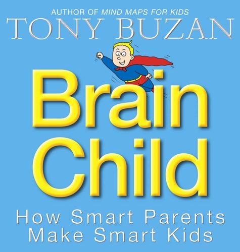 Brain Child How Smart Parents Make Smart Kids by Tony Buzan