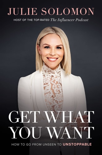 Get What You Want: How to Go from Unseen to Unstoppable by Julie Solomon