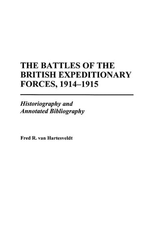 The Battles of the British Expeditionary Forces, 1914-1915: Historiography and Annotated Bibliography (Bibliographies of Battles and Leaders) by Fred R. van Hartesveldt