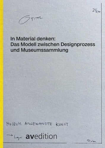 Thought Made Material The Model between Design Process and Museum Collection by Grit Weber | Matthias Wagner K