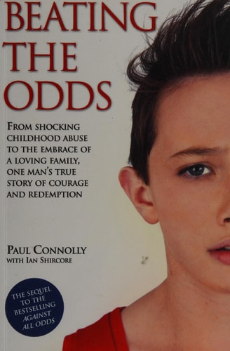 Beating the Odds: From shocking childhood abuse to the embrace of a loving family, one man's true story of courage and redemption by Paul Connolly
