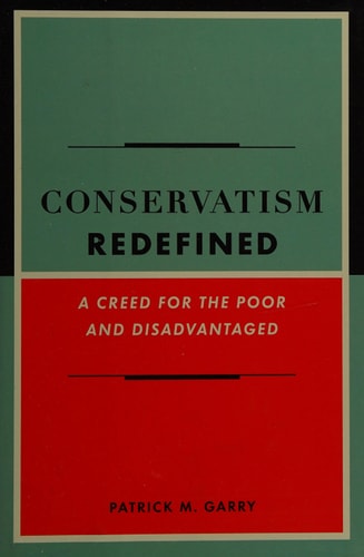 Conservatism Redefined: A Creed for the Poor and Disadvantaged by Patrick Garry