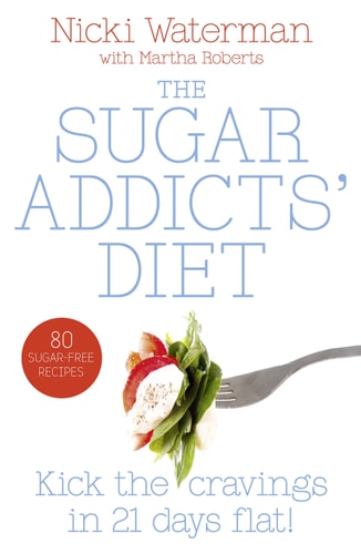 Sugar Addicts' Diet: See the Pounds Drop Off! by Nicki Waterman