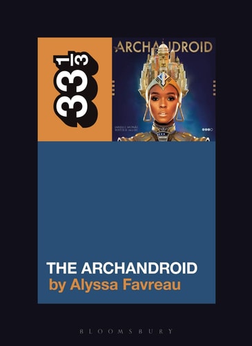 Janelle Monáes The Archandroid (33 1/3) by Alyssa Favreau