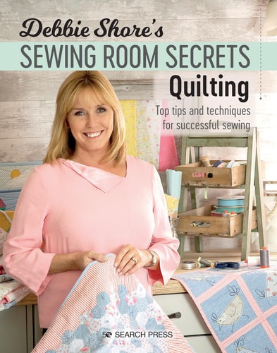 Debbie Shore's Sewing Room Secrets: Quilting Top Tips & Techniques for Successful Sewing by Debbie Shore