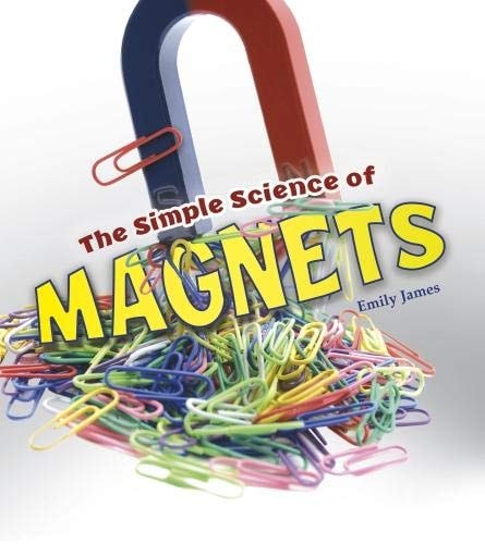 Simple Science Of Magnets by Emily James
