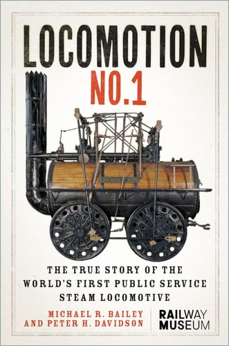 Locomotion No.1 The True Story of the World's First Public Service Steam Locomotive by Michael R. Bailey | Peter H. Davidson
