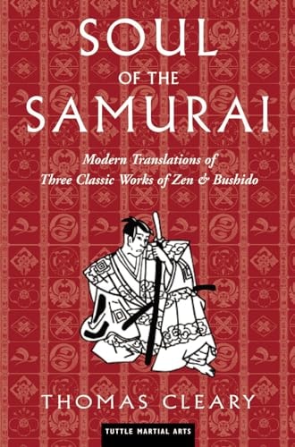 Soul of the Samurai Modern Translations of Three Classic Works of Zen & Bushido by Thomas Cleary